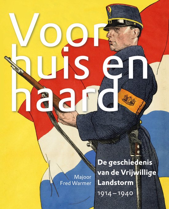 Voor Huis en Haard - De geschiedenis van de Vrijwillige Landstorm, 1914-1940