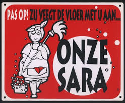 Pas op! Zij veegt de vloer met U aan... onze Sara