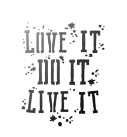 Love it Do it Live it