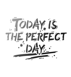 Today is the perfect day