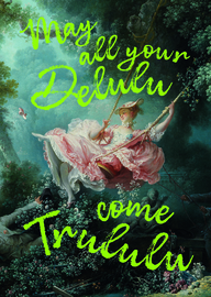 May all your delulu come trululu