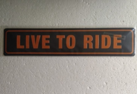 Live to ride betalen bord 46 x 10 cm