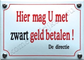 emaille bord Hier mag u met zwart geld betalen!