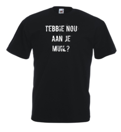 T-shirt Unisex zwart Tebbie nou aan je muil