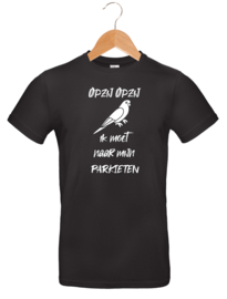 T-shirt - Opzij Opzij ik moet naar mijn - Parkieten