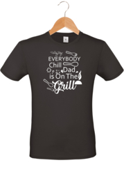 T-shirt - Everybody Chill Dad is on the grill