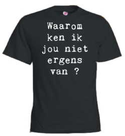 T-shirt zwart Waarom ken ik jou nergens van