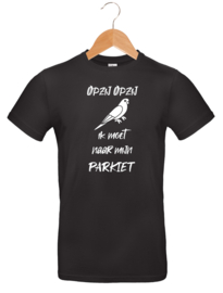 T-shirt - Opzij Opzij ik moet naar mijn - Parkiet