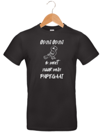 T-shirt - Opzij Opzij ik moet naar mijn - Papegaai