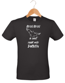 T-shirt - Opzij Opzij ik moet naar mijn - Duiven