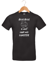 T-shirt - Opzij Opzij ik moet naar mijn - Hamster