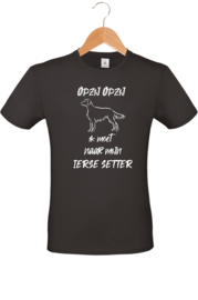 T-shirt - Opzij Opzij ik moet naar mijn - Ierse Setter