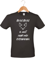 T-shirt - Opzij Opzij ik moet naar mijn - Chihuahua