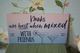 Drinks are the best when mixed with friends