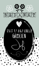 Klein bedank kaartje met tekst '' bedankt dat u mij hielp groeien'' 5 bij 8.5 cm.