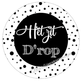 Sticker met tekst ''Het zit d'rop. 6 cm doorsnee. zwart.