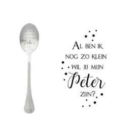 Lepel met tekst ''Al ben ik nog zo klein wil jij mijn peter zijn''.