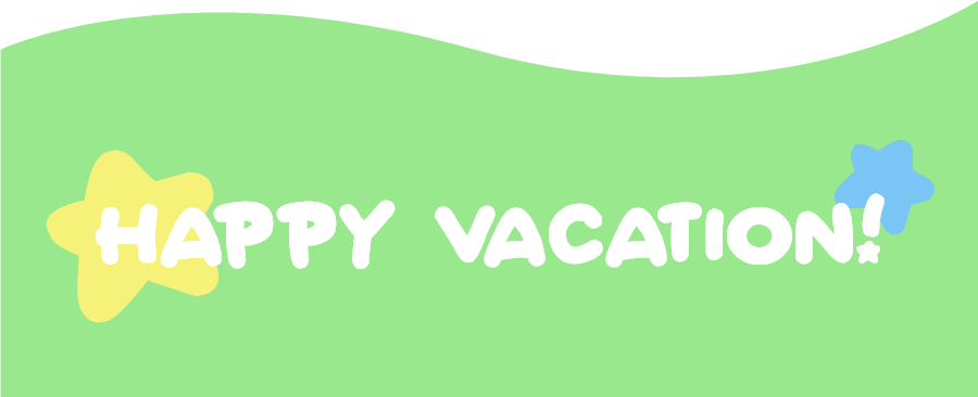 HAPPY VACATION!