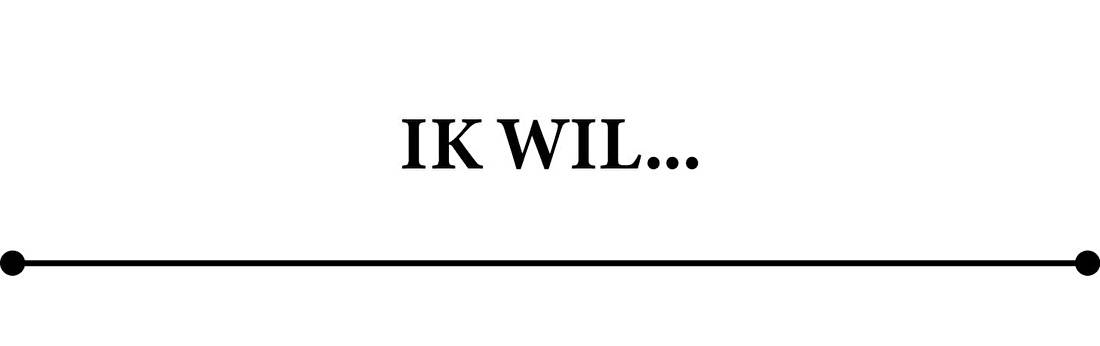 IK WIL...