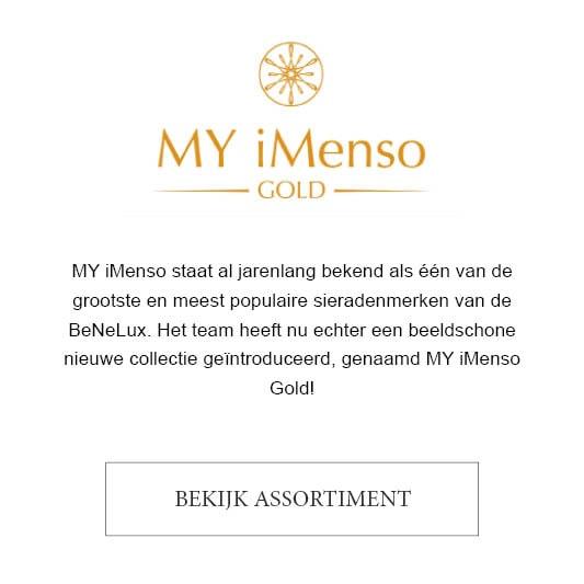 MY iMenso staat al jarenlang bekend als één van de grootste en meest populaire sieradenmerken van de BeNeLux. Het team heeft nu echter een beeldschone nieuwe collectie geïntroduceerd, genaamd MY iMenso Gold!