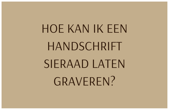 HOE KAN IK EEN HANDSCHRIFT SIERAAD LATEN GRAVEREN?