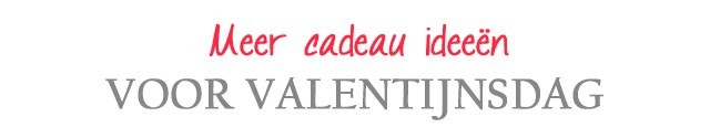 Meer cadeau ideeën voor Valentijnsdag