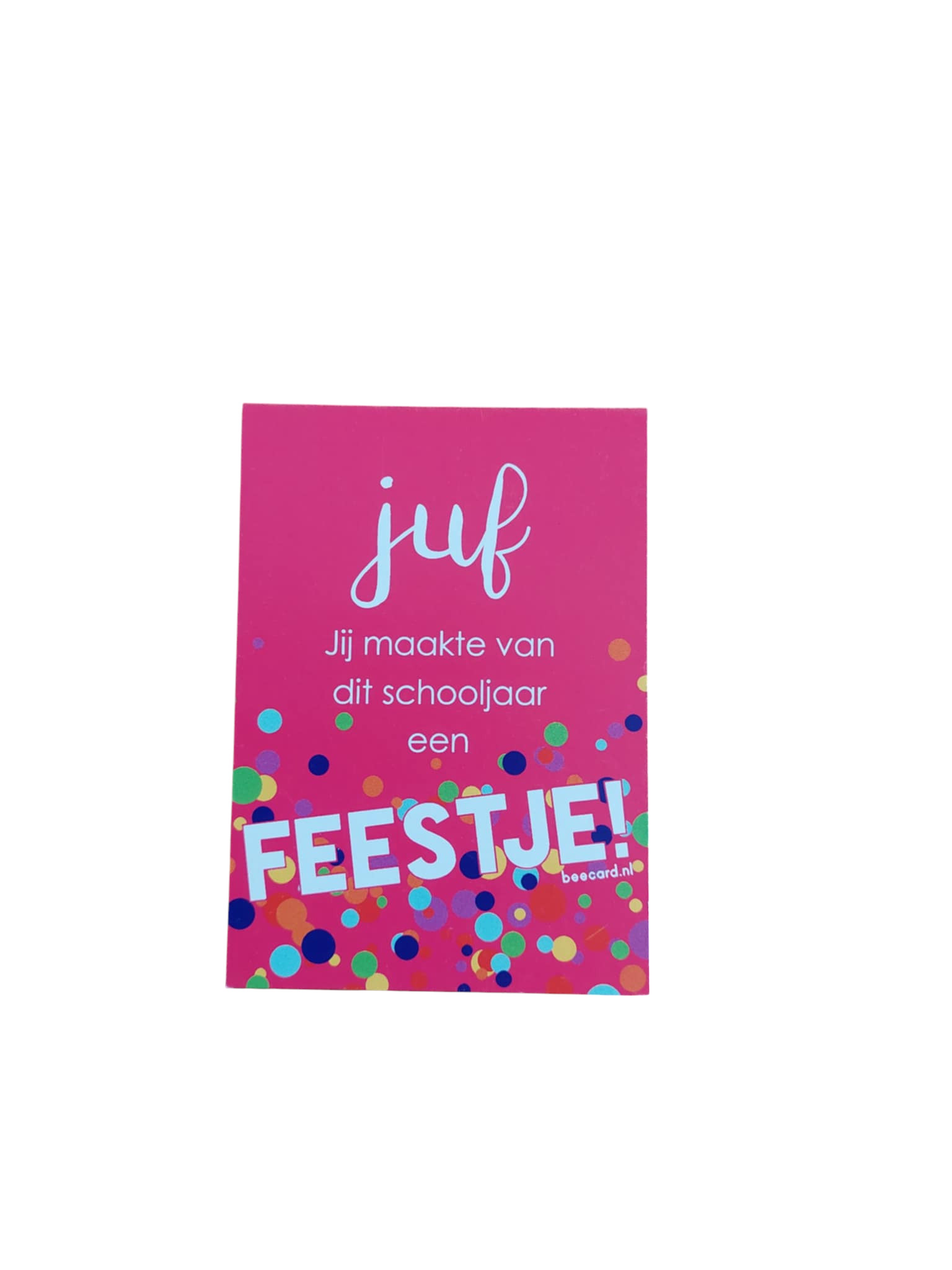 juf jij maakte van dit schooljaar een FEESTJE! kaartje