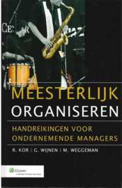 Meesterlijk organiseren, R.Kor, G. Wijnen en M. Weggeman