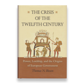 The Crisis of the Twelfth Century, Thomas N. Bisson