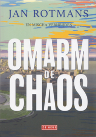 Omarm de chaos, Jan Rotmans en Mischa Verheijden