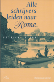 ​Alle schrijvers leiden naar Rome, Patrick Lateur