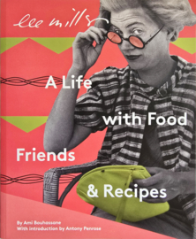 Lee Miller, A life with Food, Friends and Recipes, Ami Bouhassane