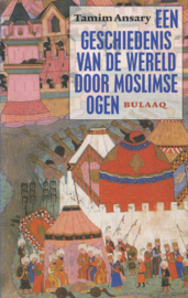 Een geschiedenis van de wereld door moslimse ogen – Tamim Ansary