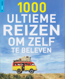 1000 ULTIEME REIZEN OM ZELF TE BELEVEN