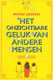 Het onzichtbare geluk van andere mensen, Manu Joseph