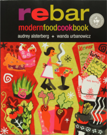 The Rebar Modern Food Cookbook, Audrey Alsterberg + Wanda Urbaowicz