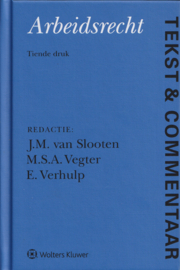 Tekst & Commentaar Arbeidsrecht, (redactie:) J.M. van Slooten, M.S.A. Vegter en E. Verhulp