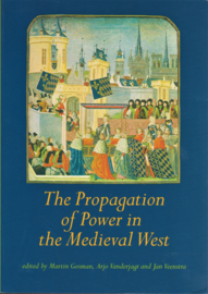 The Propagation of Power in the Medieval West, Martin Gosman, Arjo Vanderjagt and Jan Veenstra