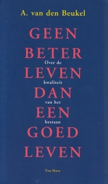 Geen beter leven dan een goed leven, A. van den Beukel,