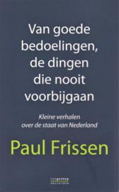 Van goede bedoelingen, de dingen die nooit voorbijgaan, Paul Frissen