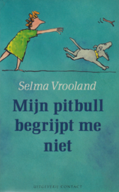 Mijn pitbull begrijpt me niet, Selma Vrooland