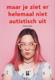 Maar je ziet er helemaal niet autistisch uit, Bianca Toeps