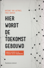 Hier wordt de toekomst gebouwd, Antoine van Agtmael en Fred Bakker