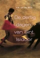 De dertig dagen van Sint Isidoor, H.M. van den Brink, NIEUW BOEK