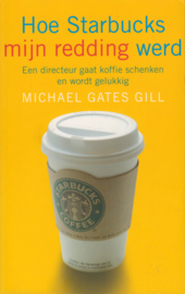 Hoe Starbucks mijn redding werd, Michael Gates Gill