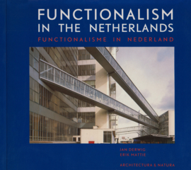 Funtionalism in the Netherlands Functionalisme in Nederland, Jan Derwig en Erik Mattie