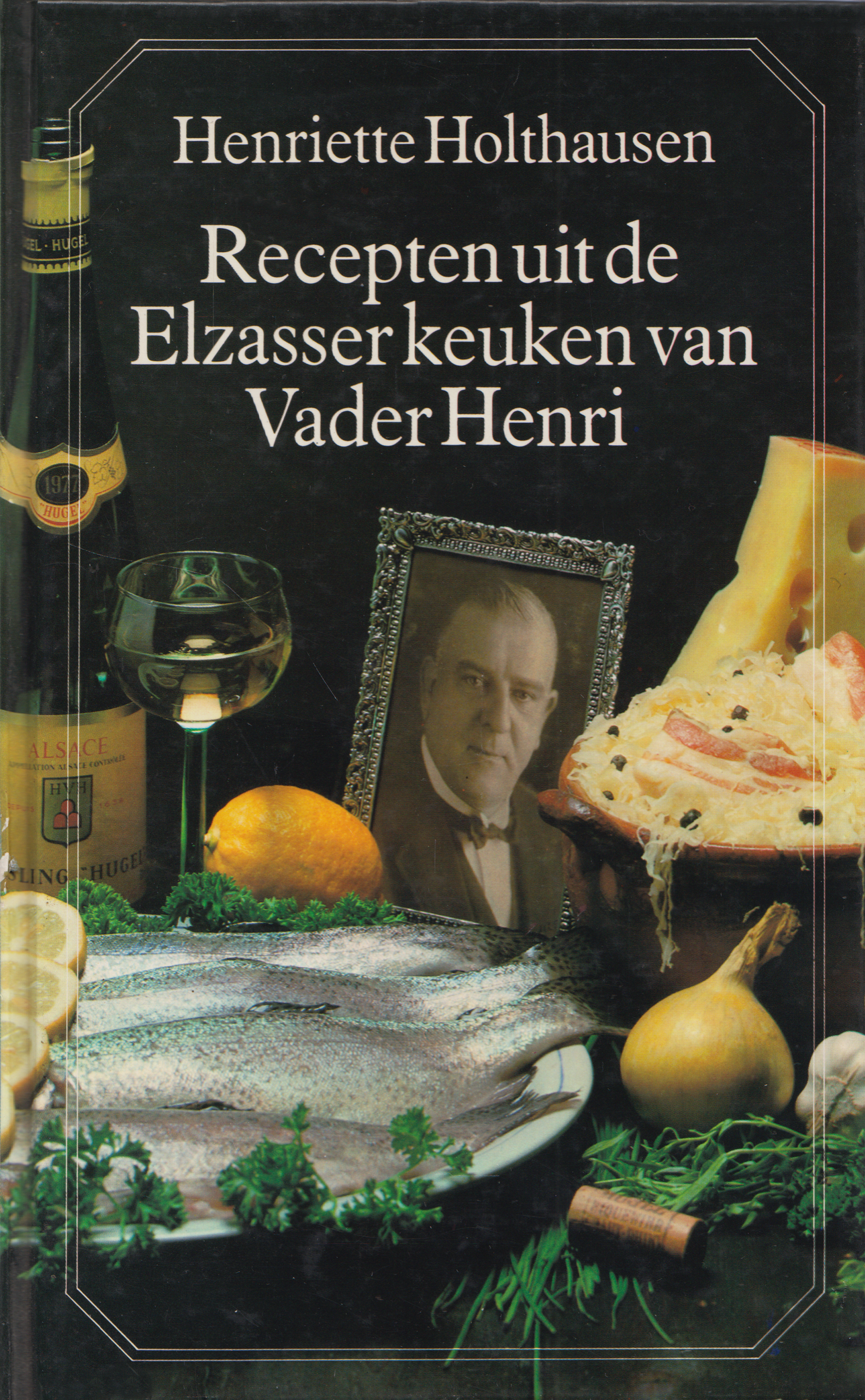 Recepten uit de Elzasser keuken van Vader Henri, Henriëtte Holthausen,