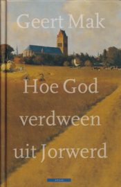 Hoe God verdween uit Jorwerd, Geert Mak