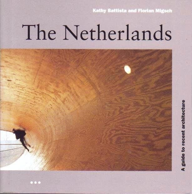 The Netherlands, A guide to recent architecture, Kathy Battista and Florian Migsch