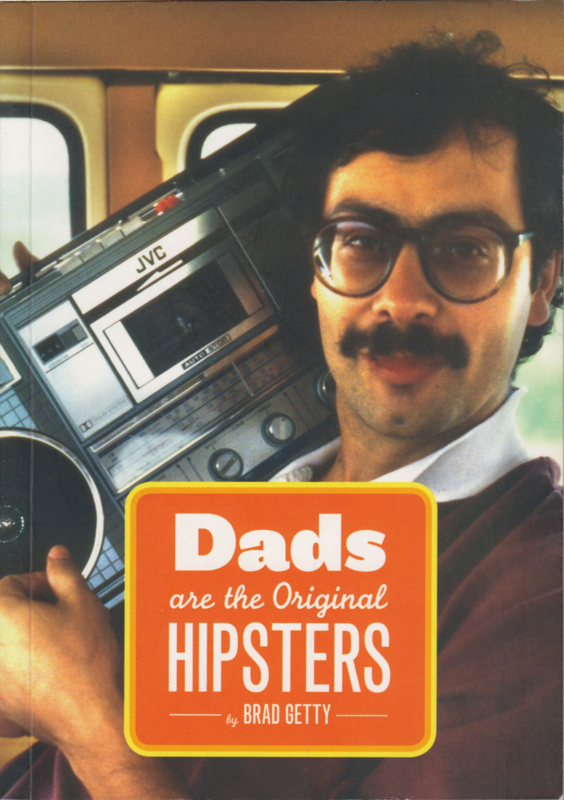 Dads Are the Original Hipsters, Brad Getty